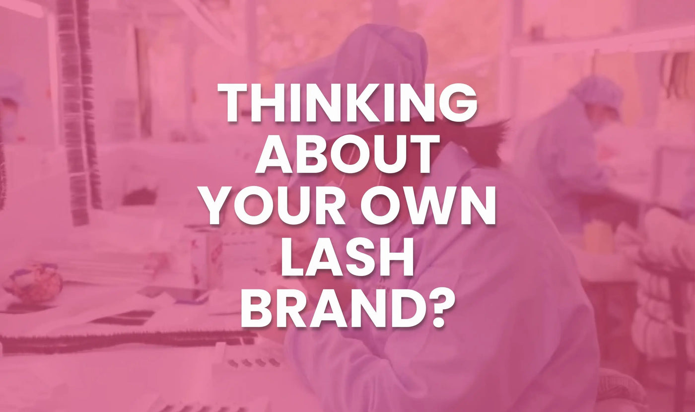 Thinking About Your Own Lash Brand? Start Here