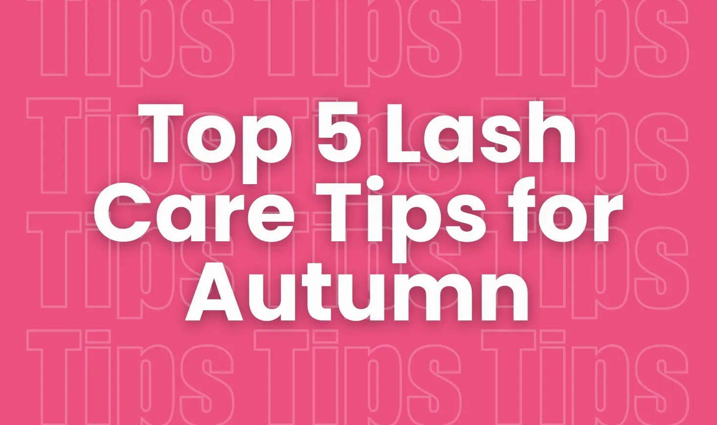 Top 5 Lash Care Tips for Autumn: Keep Your Extensions Looking Fresh